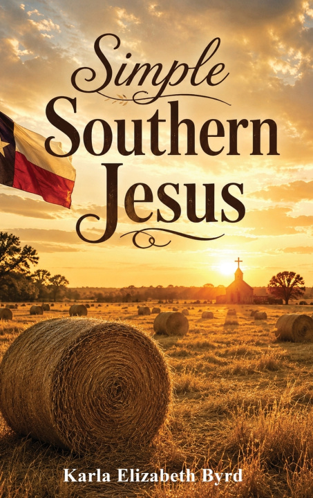 Kniha Simple Southern Jesus Karla Elizabeth Byrd