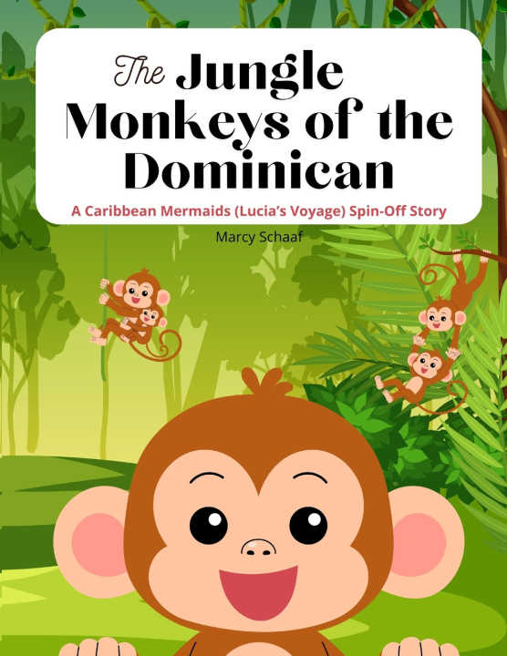 Könyv The Jungle Monkeys of the Dominican Marcy Schaaf