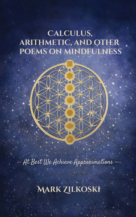 Book Calculus, Arithmetic, and Other Poems on Mindfulness Mark Zilkoski