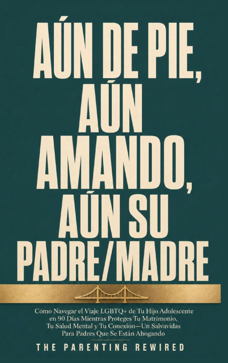 Carte Aún De Pie Aun Amando Aún Su Padre/Madre The Parenting Rewired