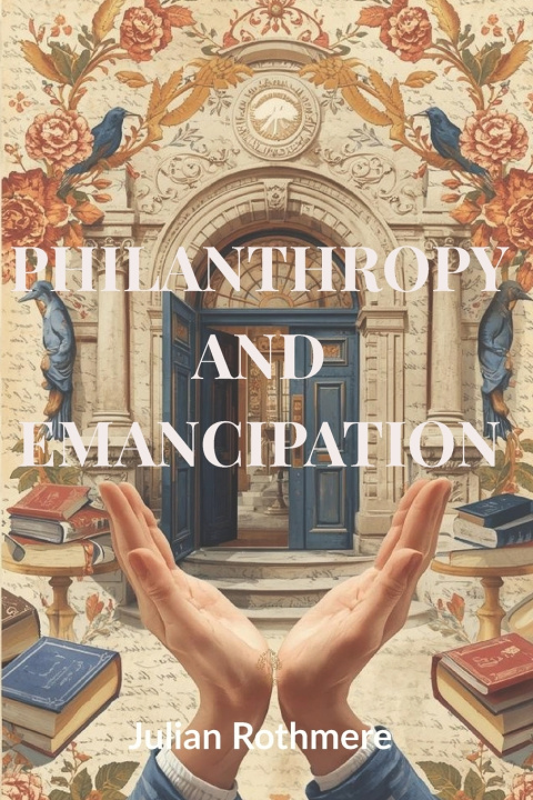 Книга Philanthropy and Emancipation Julian Rothmere