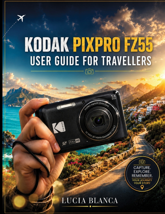 Kniha KODAK PIXPRO FZ55 USER GUIDE FOR TRAVELLERS LUCIA BLANCA