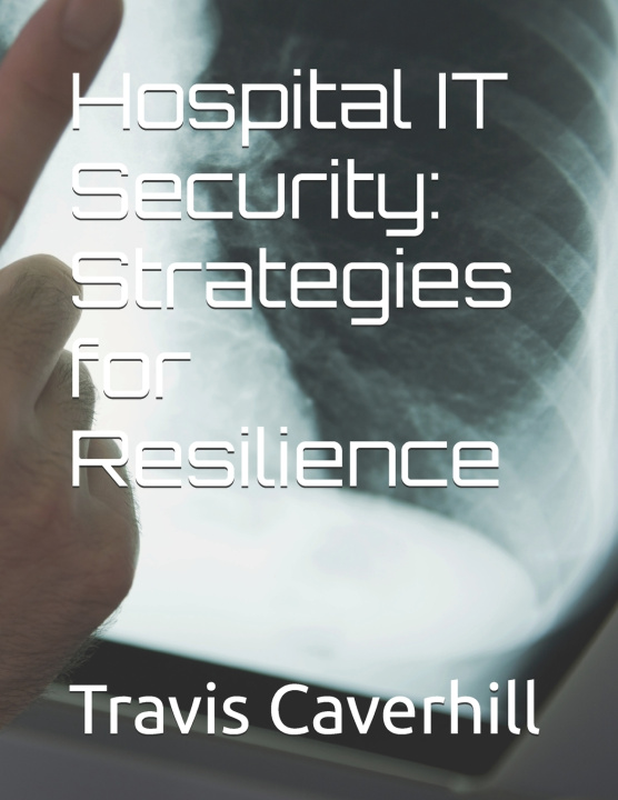 Kniha Hospital IT Security Travis Ray Caverhill