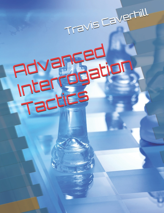 Книга Advanced Interrogation Tactics Travis Ray Caverhill