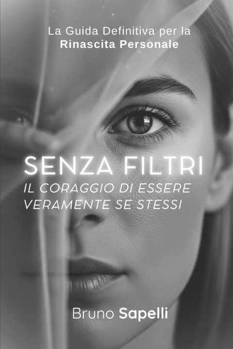 Kniha Senza Filtri | Il Coraggio di Essere Veramente Te Stesso Bruno Sapelli