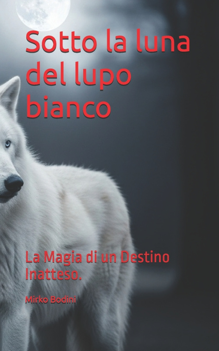 Libro Sotto la luna del lupo bianco Mirko Bodini