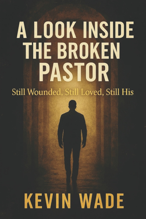 Книга A Look Inside the Broken Pastor Kevin Wade
