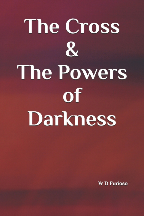 Kniha The Cross & The Powers of Darkness W D Furioso