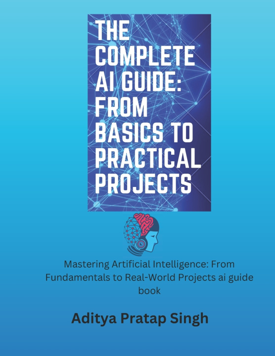Kniha The Complete AI Guide Aditya Pratap Singh