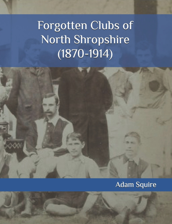 Libro Forgotten Clubs of North Shropshire (1870-1914) Adam Squire