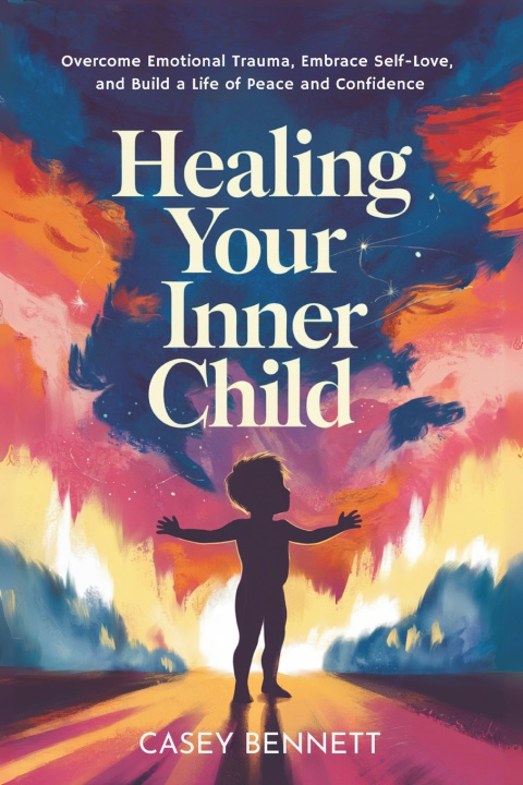 Carte Healing Your Inner Child Casey Bennett