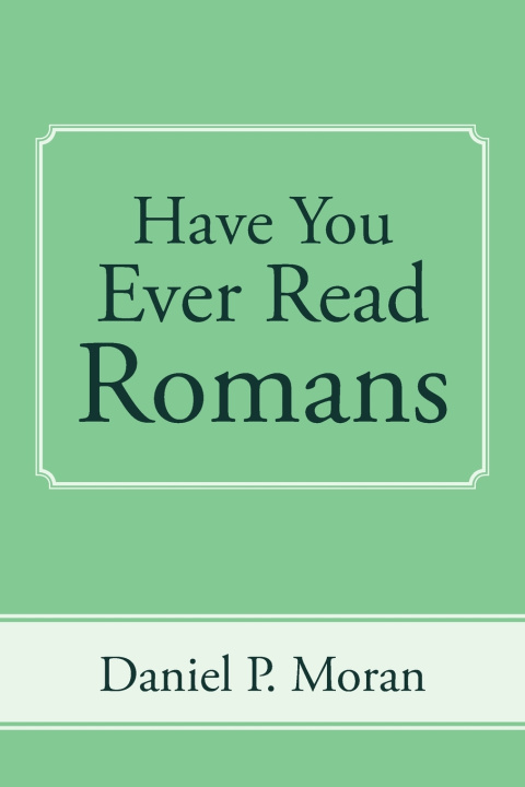 Könyv Have You Ever Read Romans Daniel P. Moran