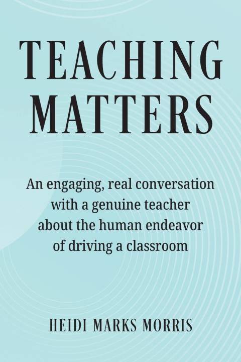 Kniha Teaching Matters Heidi Marks Morris