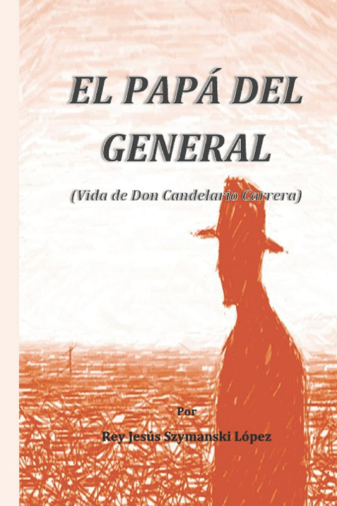 Книга El papá del General Rey Jesús Szymanski López