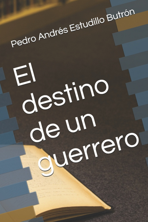 Knjiga El destino de un guerrero Pedro Andrés Estudillo Butrón