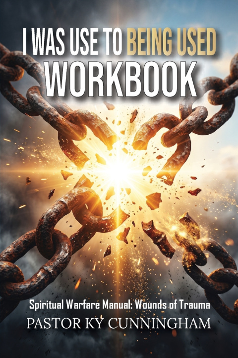 Книга I WAS USE TO BEING USED WORKBOOK Pastor Ky Cunningham