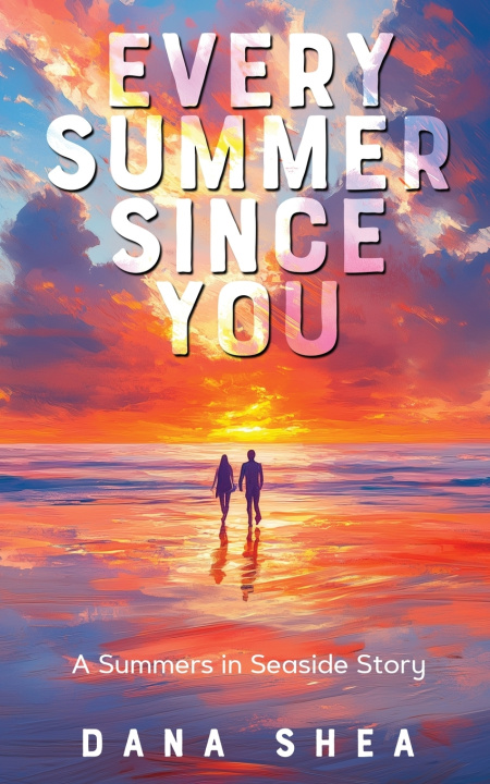 Kniha Every Summer Since You Dana Shea