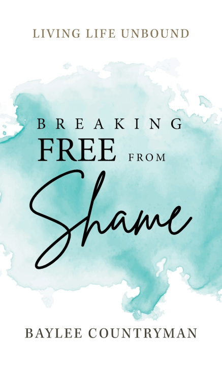 Carte Breaking Free from Shame Baylee Countryman