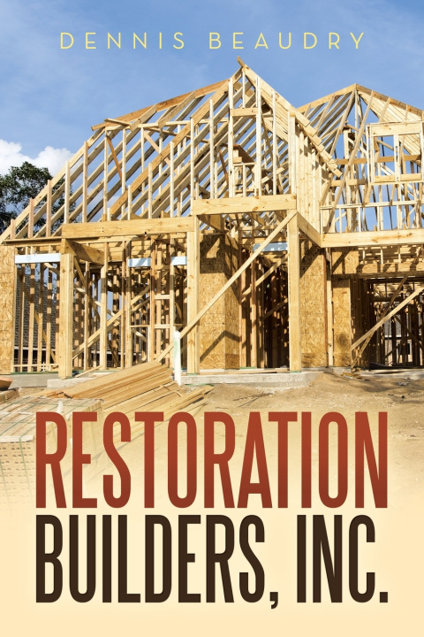 Könyv Restoration Builders, Inc. Dennis Beaudry
