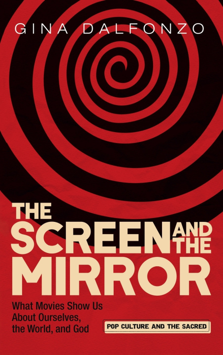 Книга The Screen and the Mirror Gina Dalfonzo