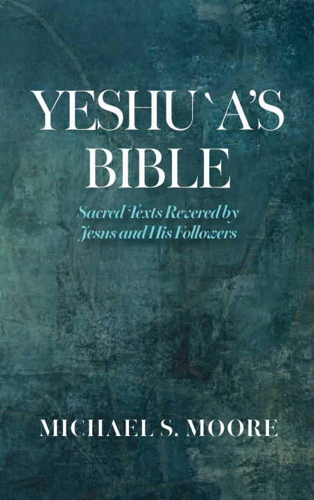 Könyv Yeshu`a's Bible Michael S. Moore