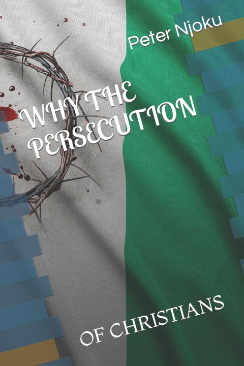 Livro WHY THE PERSECUTION Peter Chekwube Njoku Evang.
