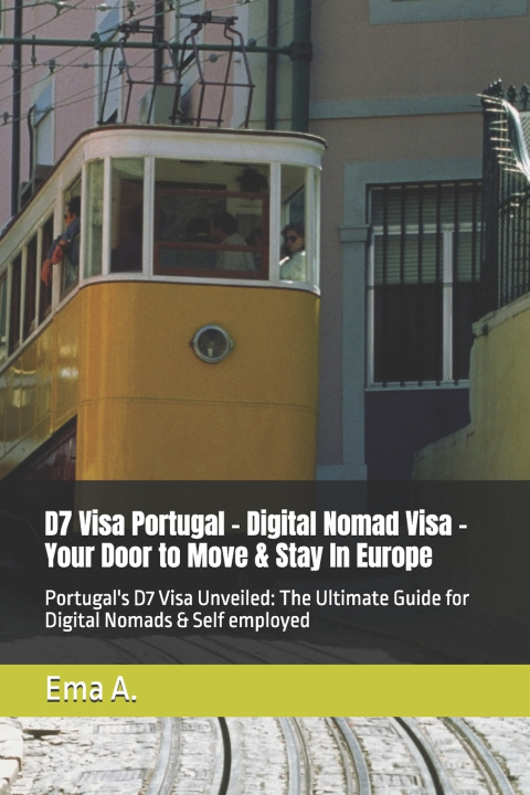 Boek D7 Visa Portugal - Digital Nomad Visa - Your Door to Move & Stay In Europe Ema A.