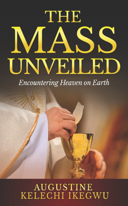 Libro The Mass Unveiled Augustine Kelechi Ikegwu
