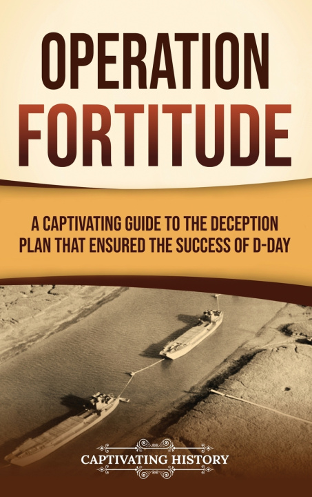 Knjiga Operation Fortitude Captivating History