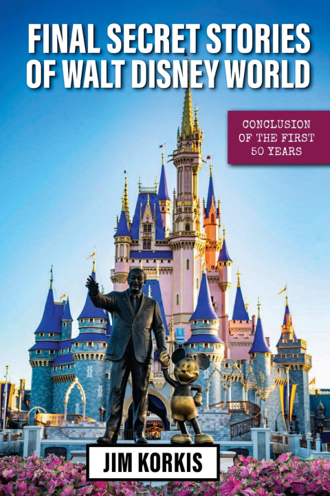 Kniha Final Secret Stories of Walt Disney World Jim Korkis