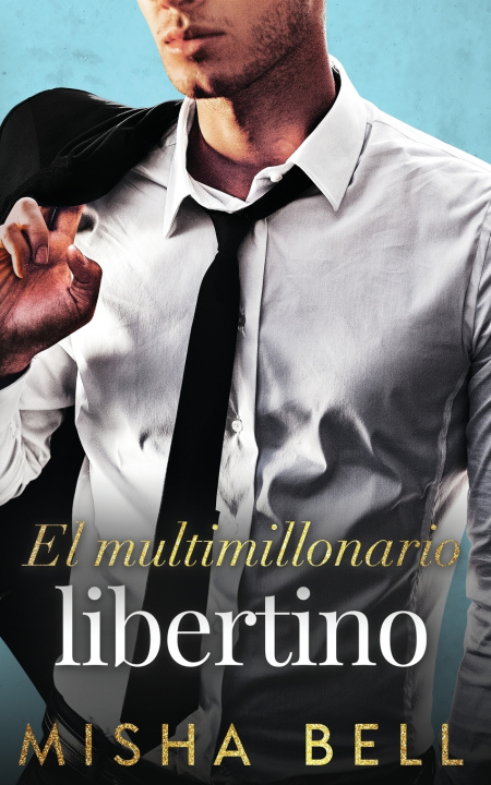 Libro El multimillonario libertino Misha Bell