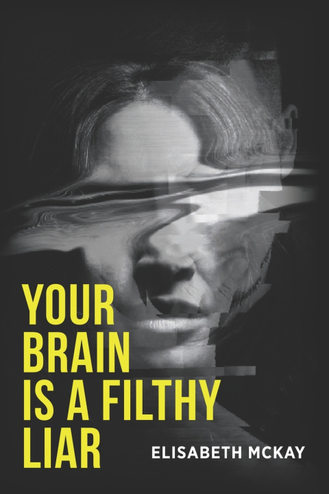 Kniha Your Brain is A Filthy Liar Elisabeth McKay