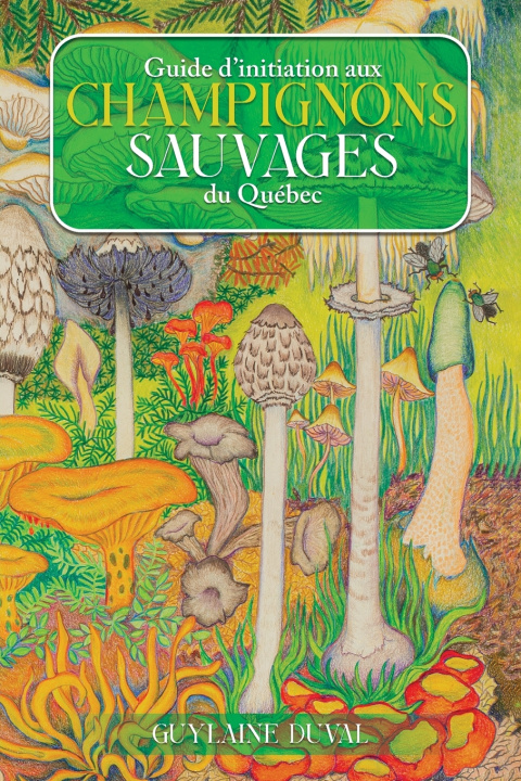 Libro Guide d'initiation aux champignons sauvages du Québec Guylaine Duval