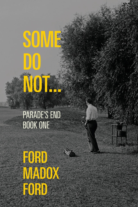 Könyv Some Do Not... - Parade's End, Book One (Warbler Classics Annotated Edition) Ford Madox Ford