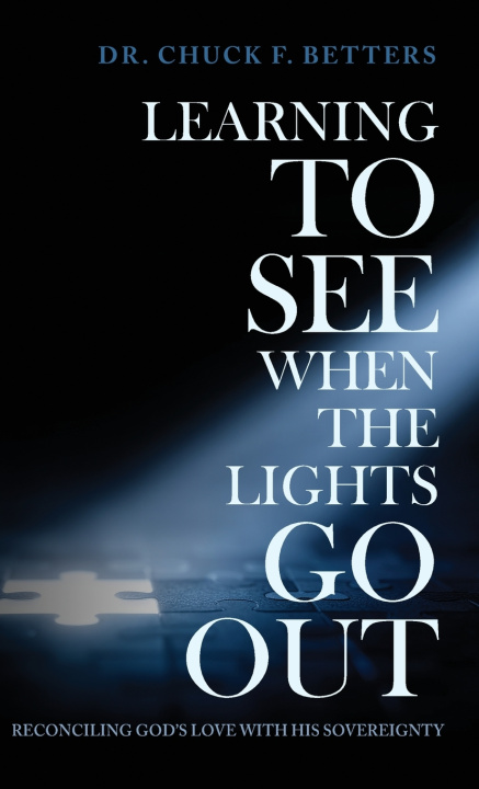 Könyv Learning to See When the Lights Go Out Dr. Chuck F. Betters
