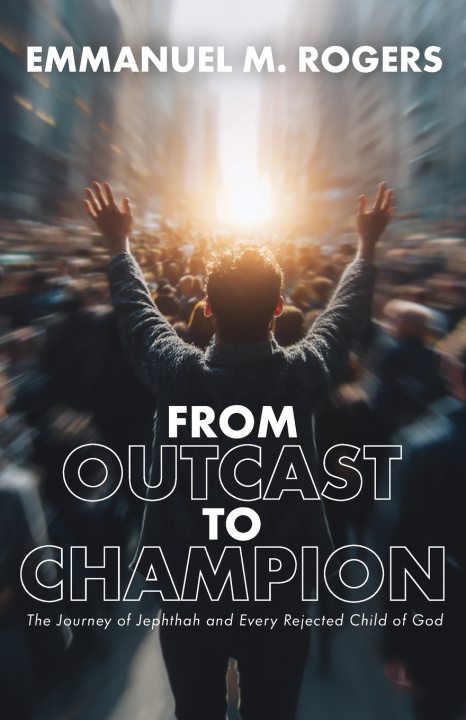 Könyv From Outcast to Champion Emmanuel M. Rogers