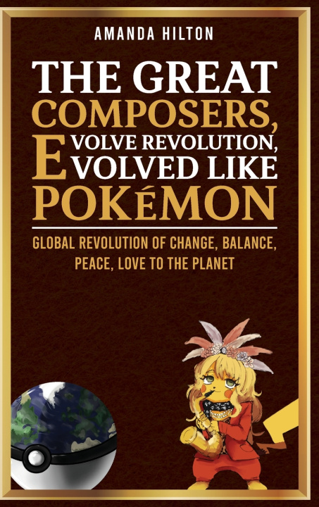 Könyv The Great Composers, Evolve Revolution, Evolved like Pokémon Amanda Hilton