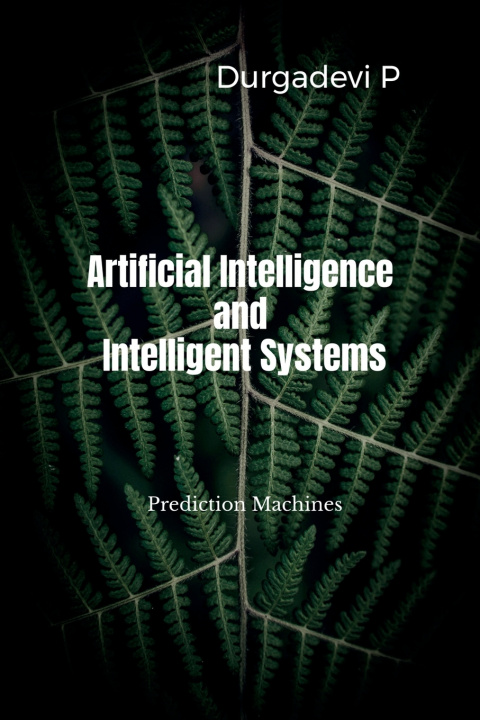 Carte Artificial Intelligence and Intelligent Systems Durgadevi P