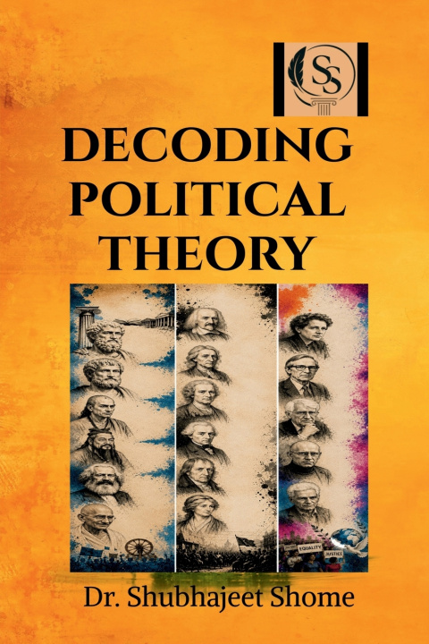 Kniha Decoding Political Theory Dr. Shubhajeet Shome