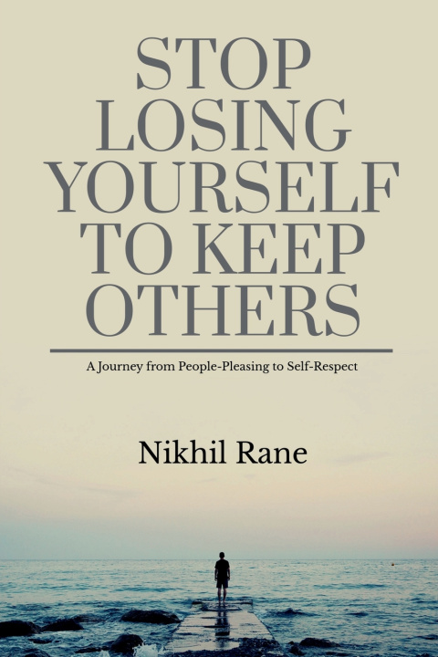 Книга STOP LOSING YOURSELF TO KEEP OTHERS Nikhil Rane