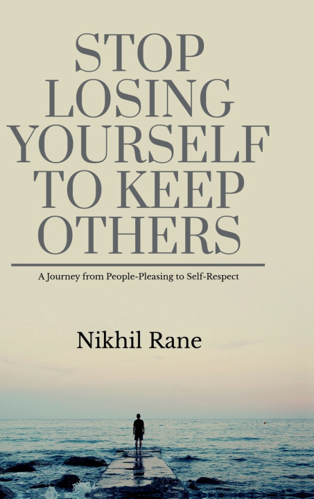 Книга STOP LOSING YOURSELF TO KEEP OTHERS Nikhil Rane