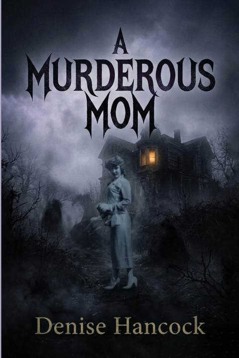 Книга A Murderous Mom Denise June Hancock