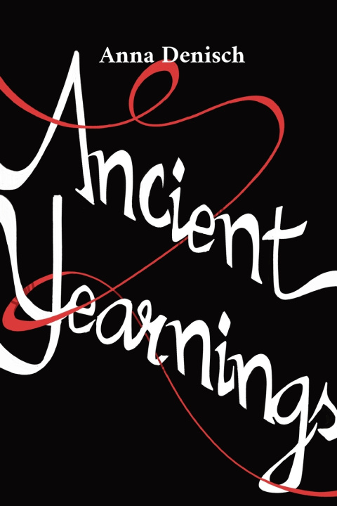 Knjiga Ancient Yearnings Anna Denisch