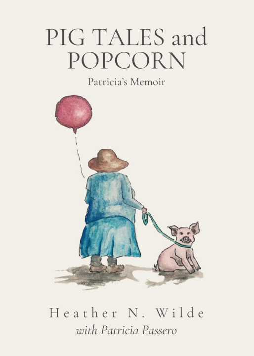 Könyv Pig Tales and Popcorn Heather N. Wilde