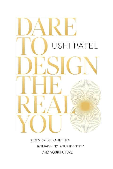 Libro Dare to Design the Real You Ushi Patel