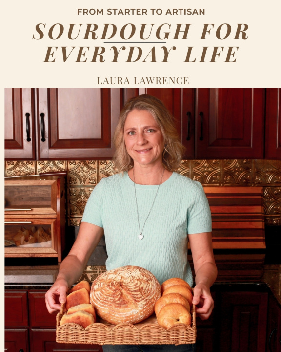 Könyv Sourdough for Everyday Life LAURA MARIE LAWRENCE