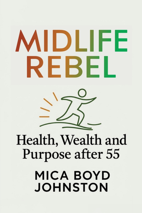 Книга Midlife Rebel Mica Boyd Johnston