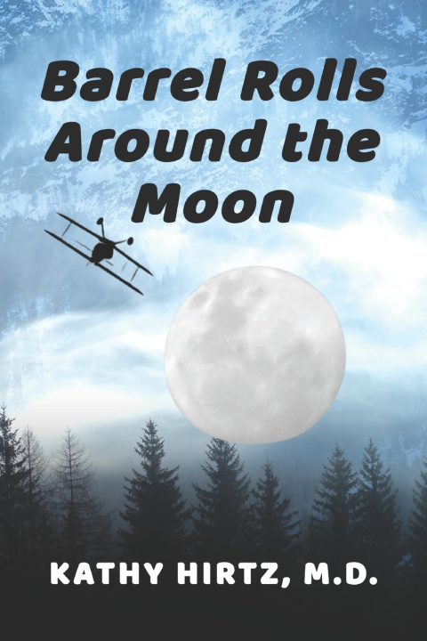 Book Barrel Rolls Around the Moon Kathy Hirtz M.D.