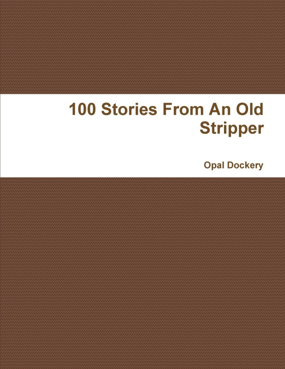 Kniha 100 Stories From An Old Stripper Opal Dockery
