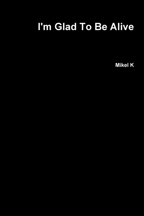 Knjiga I'm Glad To Be Alive Mikel K